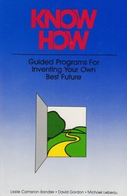 Know How: Guided Programs for Inventing Your Own Best Future (Mental Aptitude Patterning Book)