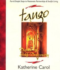 Tango:Dance of Self-Discovery - Fun  Simple Steps to Passionate Partnerships  Soulful Living