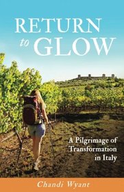 Return To Glow: A Pilgrimage of Transformation in Italy