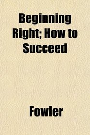 Beginning Right; How to Succeed