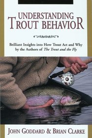 Understanding Trout Behavior: Brilliant Insights into How Trout Act and Why by the Authors of  The Trout and the Fly