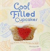 Cool Filled Cupcakes:: Fun & Easy Baking Recipes for Kids! (Cool Cupcakes & Muffins)