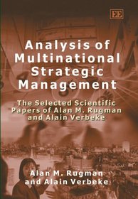 Analysis of Multinational Strategic Management: The Selected Scientific Papers of Alan M. Rugman And Alain Verbeke