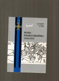Wojna polsko-ukrainska 1918-1919: Dzialania bojowe, aspekty polityczne, kalendarium (Polish Edition)