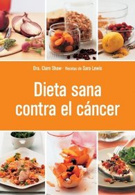 Dieta sana contra el cancer/ Cancer Food, Facts & Recipes (Spanish Edition)