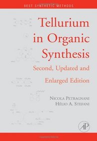 Tellurium in Organic Synthesis, Second Edition: Second, Updated and Enlarged Edition (Best Synthetic Methods)