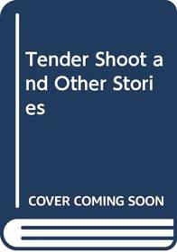 Tender Shoot and Other Stories