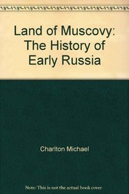 Land of Muscovy;: The history of early Russia