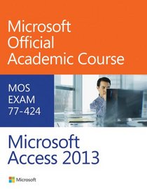 77-424 Microsoft Access 2013 (Microsoft Official Academic Course Series)