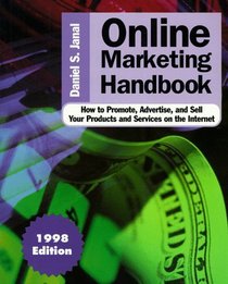Online Marketing Handbook: How to Promote, Advertise, and Sell Your Products and Services on the Internet, 1998 Edition