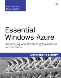 Essential Windows Azure: Architecting and Developing Applications for the Cloud (Developer's Library)