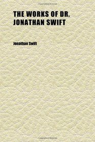 The Works of Dr. Jonathan Swift (Volume 11); Accurately Revised in Twelve Volumes, Adorned With Copper-Plates, With Some Account of the