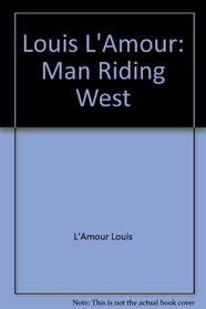 Louis L'Amour: Man Riding West