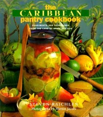 The Caribbean Pantry Cookbook : Condiments and Seasonings from the Land of Spice and Sun