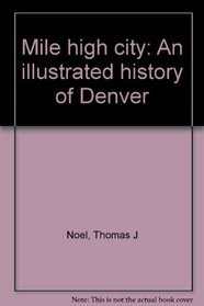 Mile high city: An illustrated history of Denver