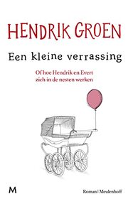 Een kleine verrassing: Of hoe Hendrik en Evert zich in de nesten werken (Dutch Edition)