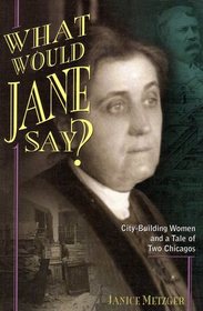 What Would Jane Say? City-Building Women and a Tale of Two Chicagos