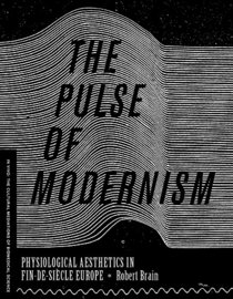 The Pulse of Modernism: Physiological Aesthetics in Fin-de-Sicle Europe (In Vivo)