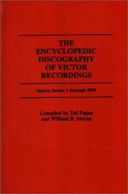 The Encyclopedic Discography of Victor Recordings : Matrix Series: 1 Through 4999; The Victor Talking Machine Company, 24 April, 1903 to 7 January, 1908 (Matrix Series : 1 Through 499)