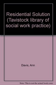 Residential Solution (Tavistock library of social work practice)