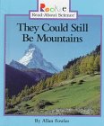 They Could Still Be Mountains (Rookie Read-About Science)