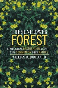 The Sunflower Forest: Ecological Restoration and the New Communion with Nature