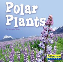 Polar Plants (Life in the World's Biomes)