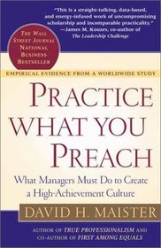 Practice What You Preach : What Managers Must Do to Create a High Achievement Culture
