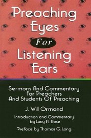 Preaching Eyes for Listening Ears: Sermons and Commentary for Preachers and Students of Preaching