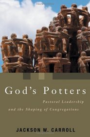 God's Potters: Pastoral Leadership and the Shaping of Congregations (Pulpit & Pew)