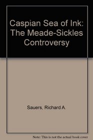 Caspian Sea of Ink: The Meade-Sickles Controversy