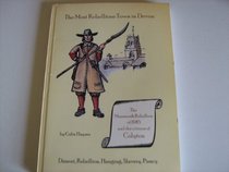 The Most Rebellious Town in Devon: The Monmouth Rebellion of 1685 and the Citizens of Colyton