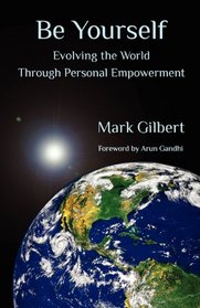 Be Yourself: Evolving the World Through Personal Empowerment