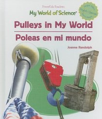 Pulleys in My World: Poleas en mi mundo (Randolph, Joanne. Powerkids Readers. My World of Science (Spanish & English).)