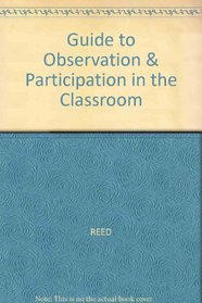 Guide to Observation and Participation in the Classroom: An Introduction to Education