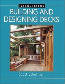 Building and Designing Decks (For Pros by Pros)