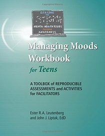 Managing Moods Workbook for Teens - A Toolbox of Reproducible Assessments and Activities