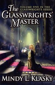 The Glasswrights' Master (Volume Five in the Glasswrights Series)