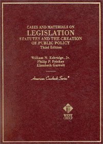 Legislation: Statutes and the Creation of Public Policy, 3rd Ed. (American Casebook Series and Other Coursebooks)