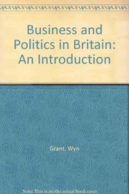 Business and Politics in Britain: An Introduction