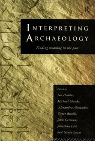 Interpreting Archaeology: Finding Meaning in the Past