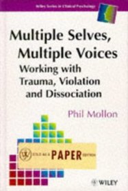 Multiple Selves, Multiple Voices : Working with Trauma, Violation and Dissociation (Wiley Series in Clinical Psychology)