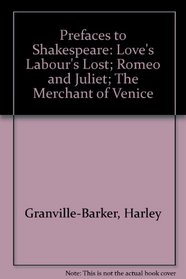 Prefaces to Shakespeare: Love's Labour's Lost, the Merchant of Venice, Romeo & Juliet