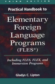 Practical Handbook to Elementary Foreign Language Programs: (Files) Including Sequential Fles, Flex, and Immersion Programs