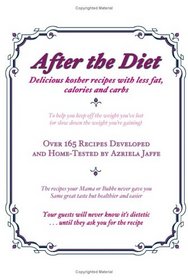 After the Diet: Delicious kosher recipes with less fat, calories and carbs