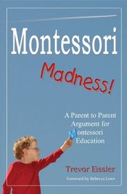 Montessori Madness! A Parent to Parent Argument for Montessori Education