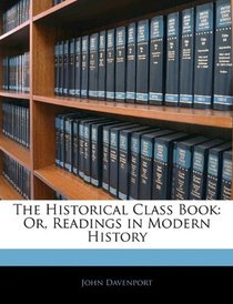 The Historical Class Book: Or, Readings in Modern History