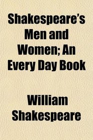 Shakespeare's Men and Women; An Every Day Book