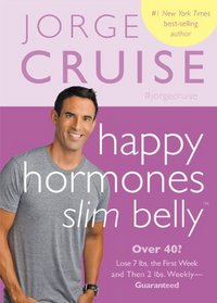 Happy Hormones, Slim Belly: Over 40? Lose 7 lbs. the First Week, and Then 2 lbs. Weekly?Guaranteed