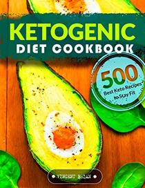 Ketogenic Diet Cookbook: 500 Best Keto Recipes to Stay Fit